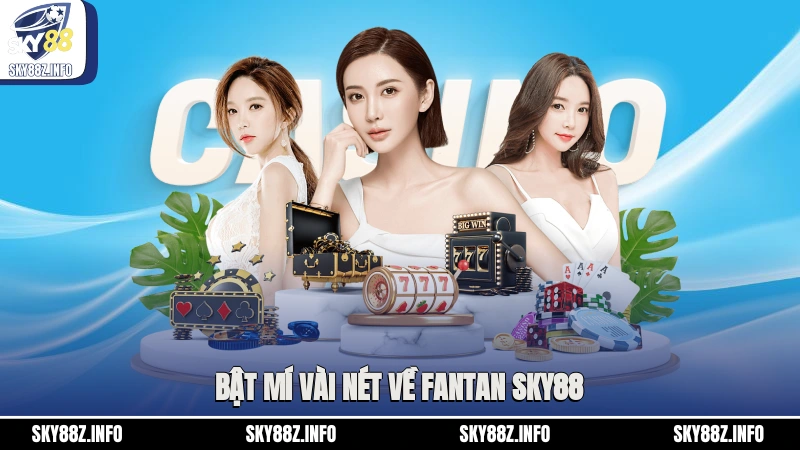 Bật mí vài nét về Fantan Sky88