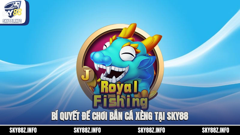 Bí quyết để chơi bắn cá xèng tại Sky88