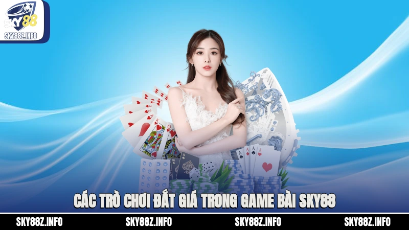 Các trò chơi đắt giá trong game bài Sky88