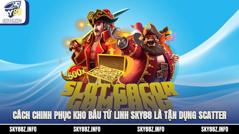 Cách chinh phục Kho Báu Tứ Linh Sky88 là tận dụng Scatter