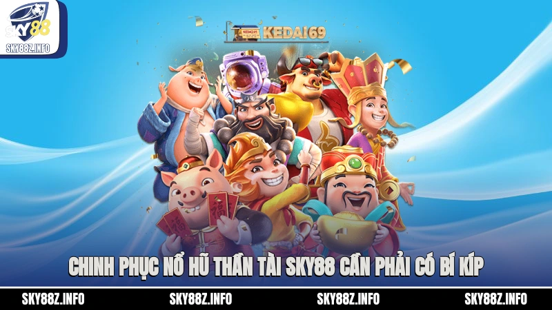 Chinh phục nổ hũ Thần Tài Sky88 cần phải có bí kíp