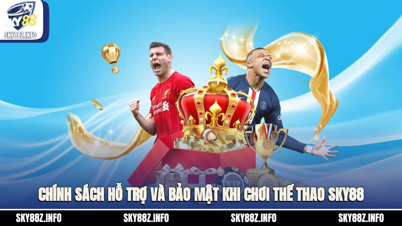 Chính sách hỗ trợ và bảo mật khi chơi thể thao Sky88