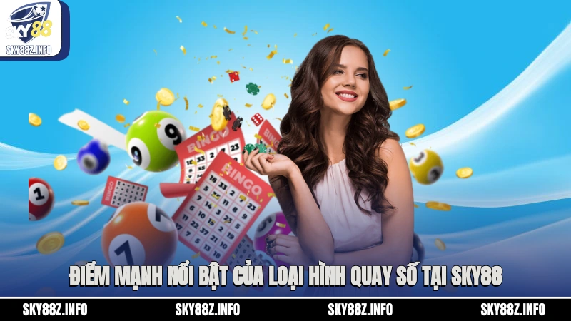 Điểm mạnh nổi bật của loại hình quay số tại Sky88