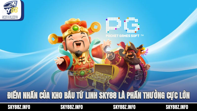 Điểm nhấn của Kho Báu Tứ Linh Sky88 là phần thưởng cực lớn