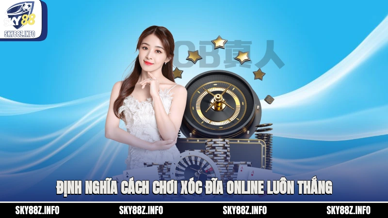 Định nghĩa cách chơi xóc đĩa online luôn thắng