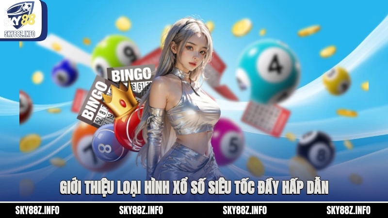 Giới thiệu loại hình xổ số siêu tốc đầy hấp dẫn