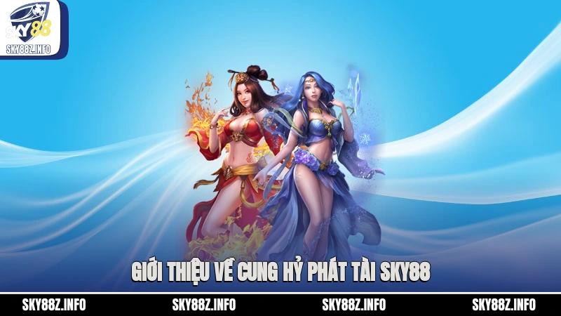 Giới thiệu về Cung Hỷ Phát Tài Sky88