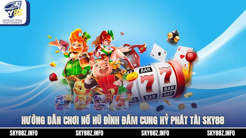 Hướng dẫn chơi nổ hũ đình đám Cung Hỷ Phát Tài Sky88