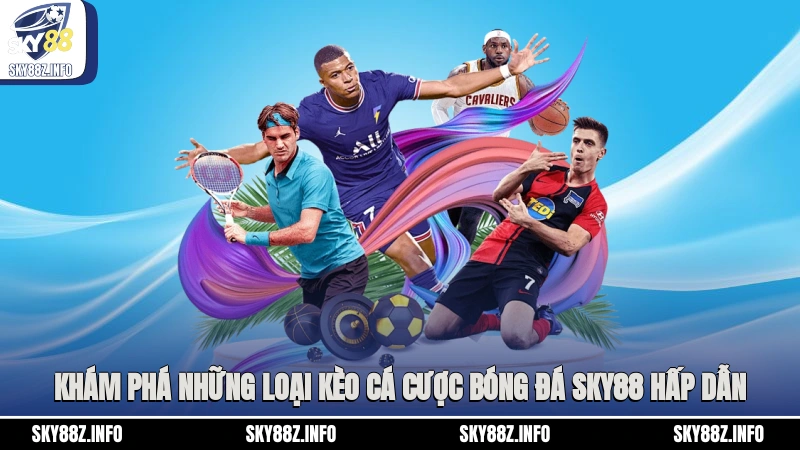 Khám phá những loại kèo cá cược bóng đá Sky88 hấp dẫn