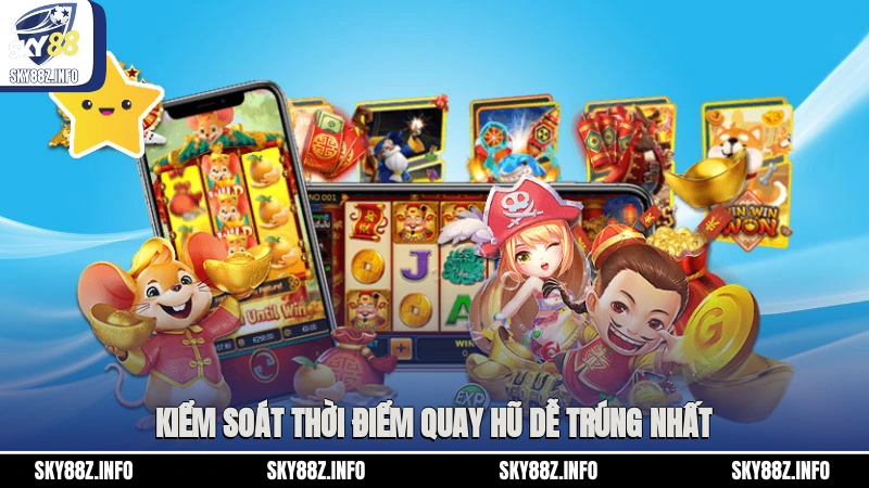 Kiểm soát thời điểm quay hũ dễ trúng nhất