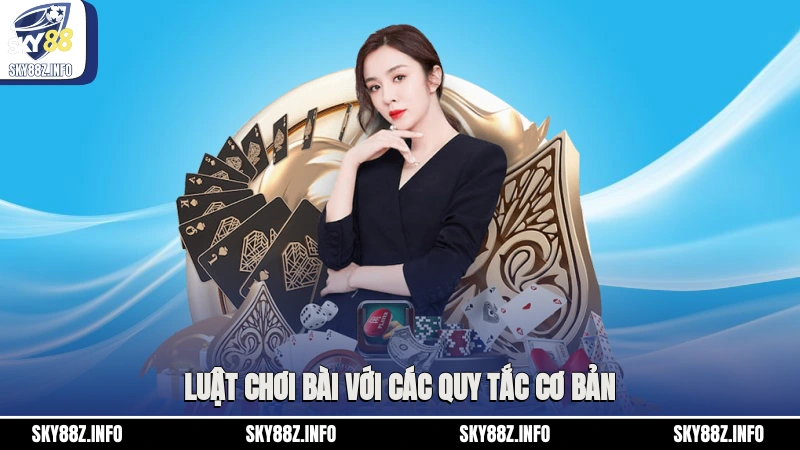 Luật chơi bài với các quy tắc cơ bản