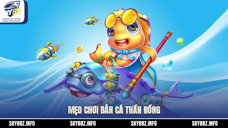 Mẹo chơi bắn cá Thần Rồng
