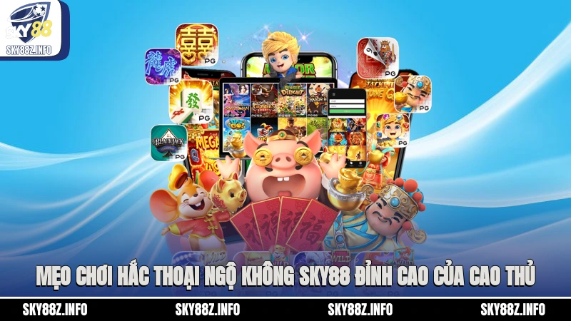 Mẹo chơi Hắc Thoại Ngộ Không Sky88 đỉnh cao của cao thủ