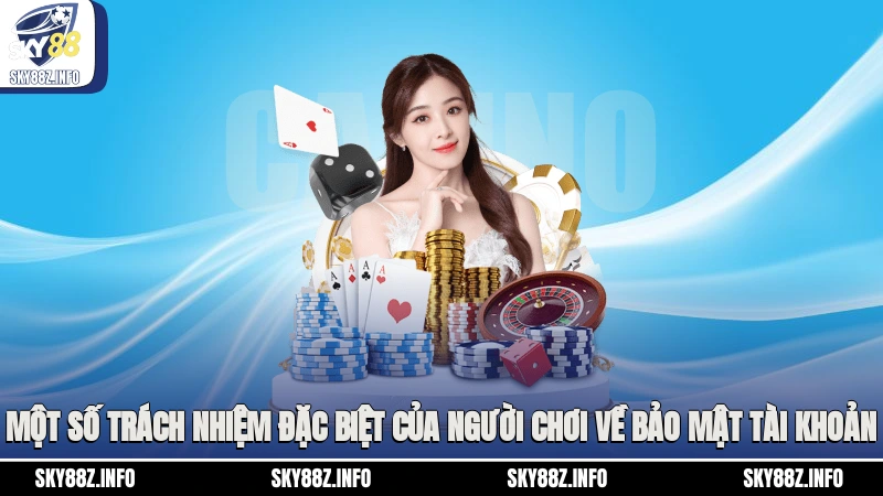 Một số trách nhiệm đặc biệt của người chơi về bảo mật tài khoản