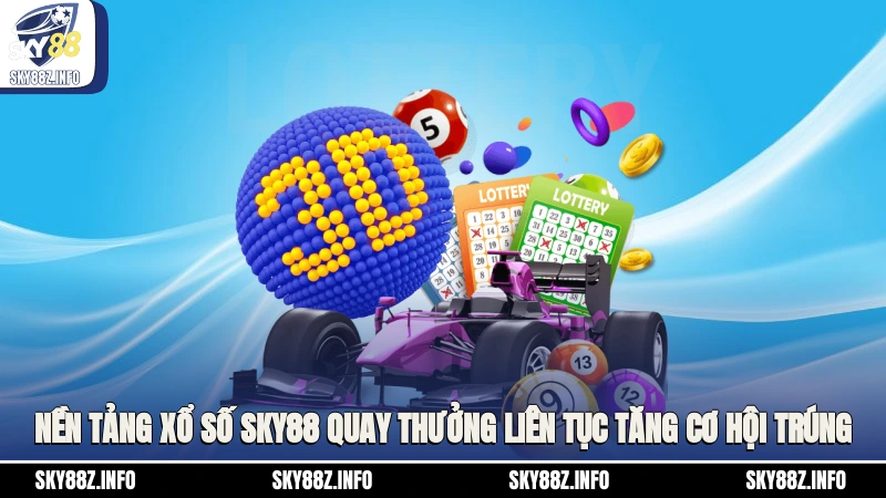 Nền tảng xổ số Sky88 quay thưởng liên tục tăng cơ hội trúng
