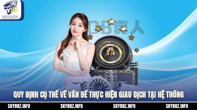 Quy định cụ thể về vấn đề thực hiện giao dịch tại hệ thống