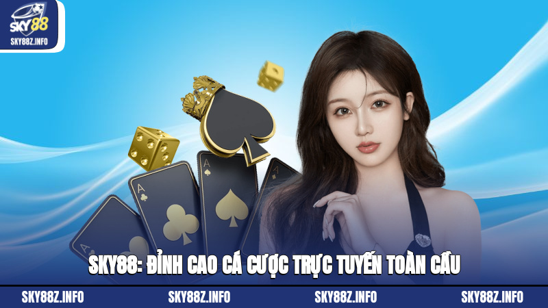 Sky88: Đỉnh cao cá cược trực tuyến toàn cầu
