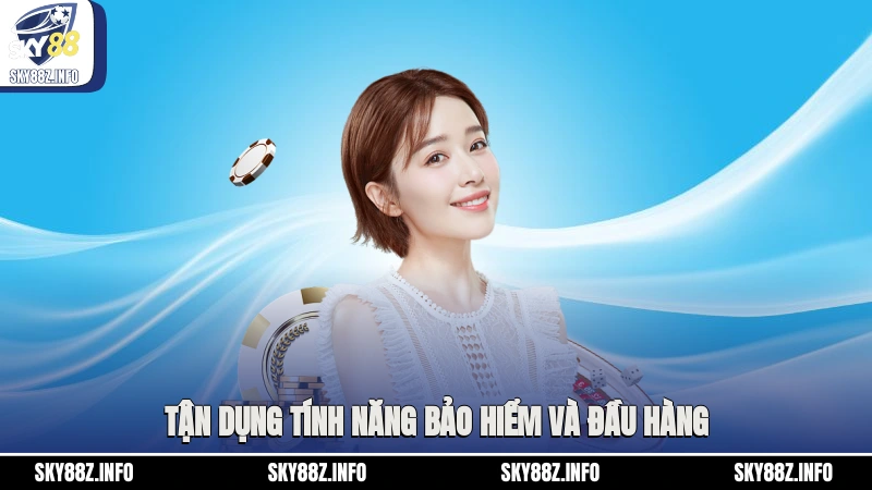 Tận dụng tính năng bảo hiểm và đầu hàng
