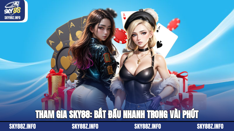 Tham gia Sky88: Bắt đầu nhanh trong vài phút