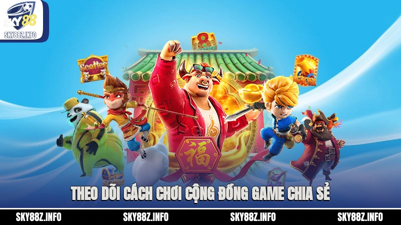 Theo dõi cách chơi cộng đồng game chia sẻ