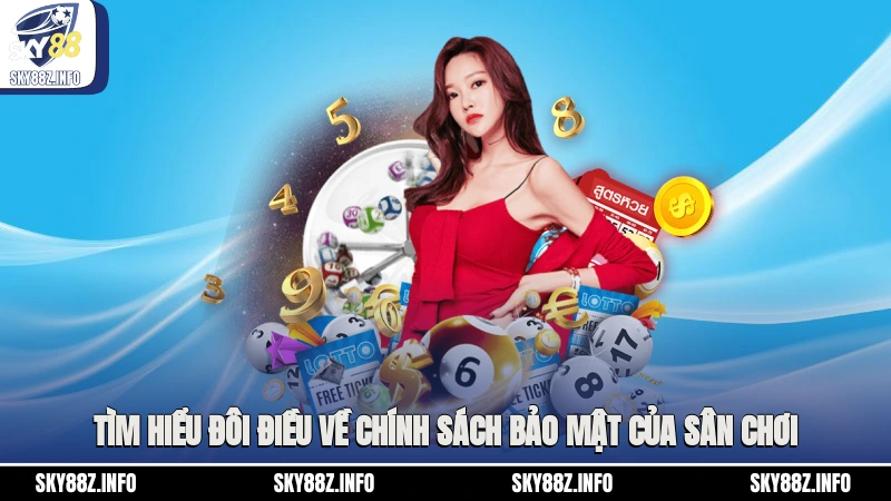 Tìm hiểu đôi điều về chính sách bảo mật của sân chơi