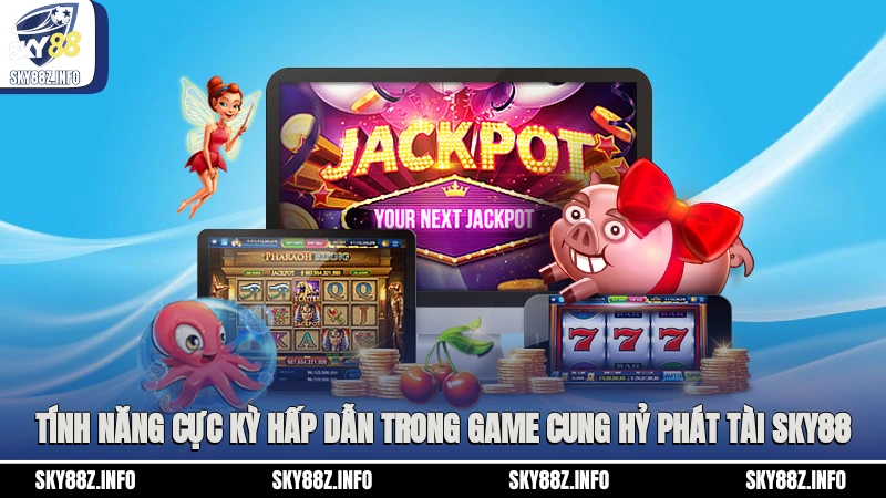 Tính năng cực kỳ hấp dẫn trong game Cung Hỷ Phát Tài Sky88
