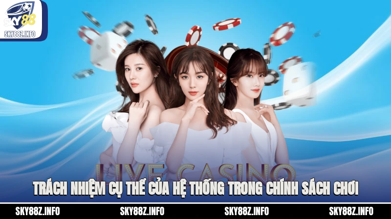 Trách nhiệm cụ thể của hệ thống trong chính sách chơi