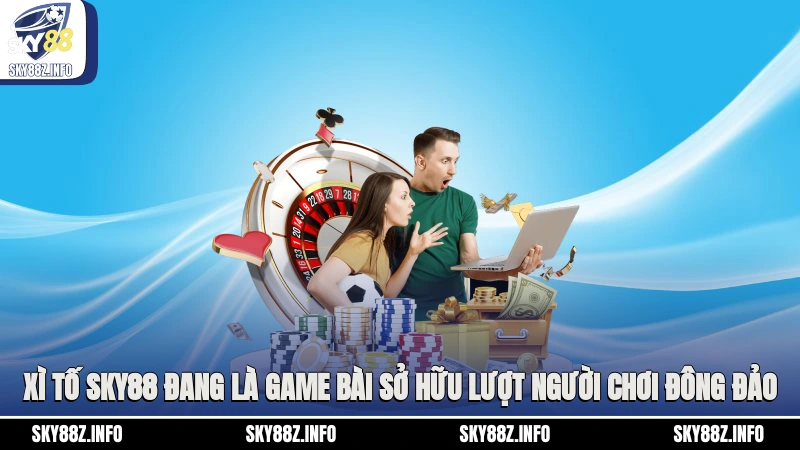 Xì Tố Sky88 đang là game bài sở hữu lượt người chơi đông đảo