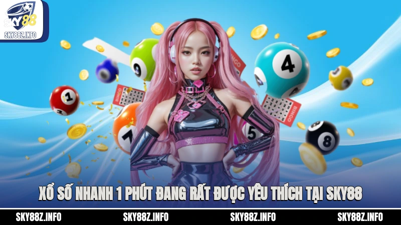 Xổ số nhanh 1 phút đang rất được yêu thích tại Sky88