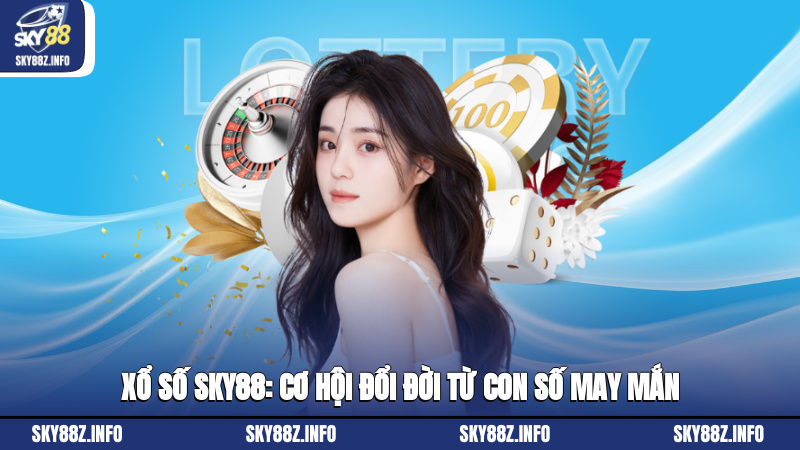 Xổ số Sky88: Cơ hội đổi đời từ con số may mắn